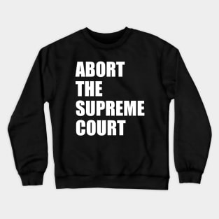 Abort the supreme court Crewneck Sweatshirt